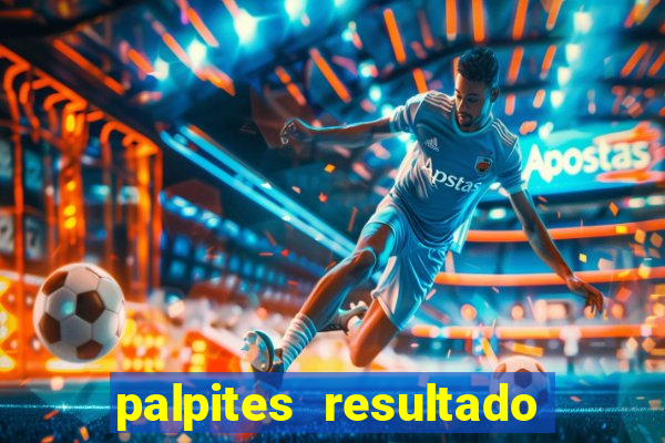 palpites resultado correto jogos de hoje